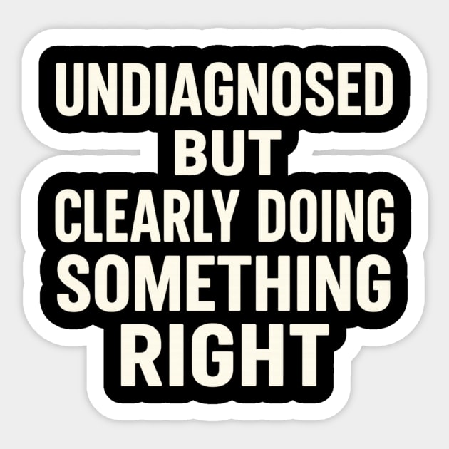 Undiagnosed But Something Ain't Right Sticker by ArtistTee ⭐⭐⭐⭐⭐